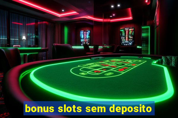 bonus slots sem deposito