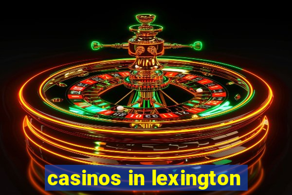 casinos in lexington