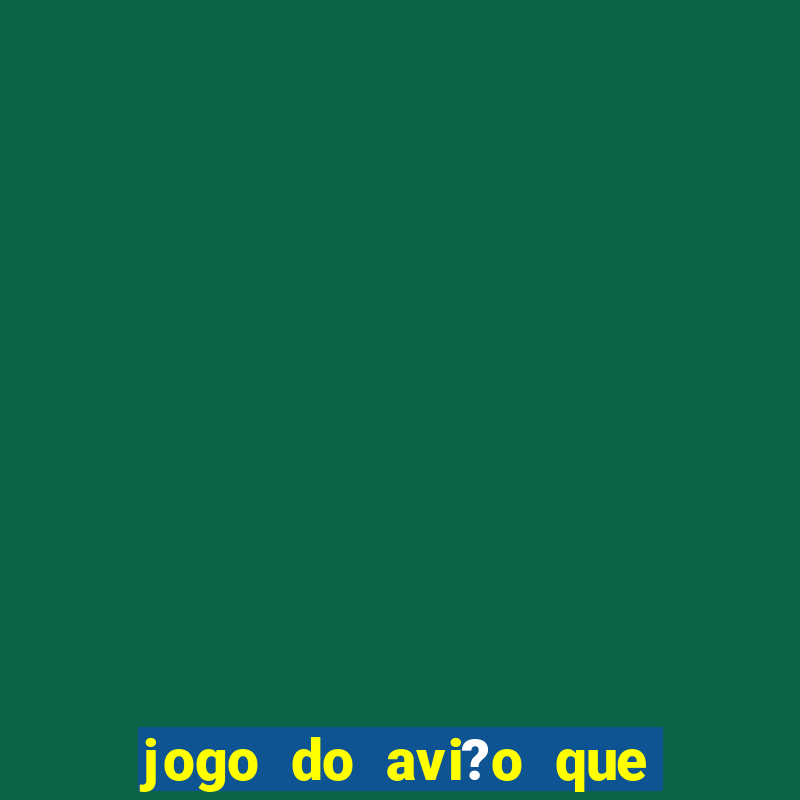 jogo do avi?o que ganha dinheiro de verdade