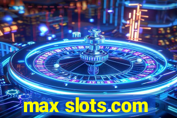 max slots.com