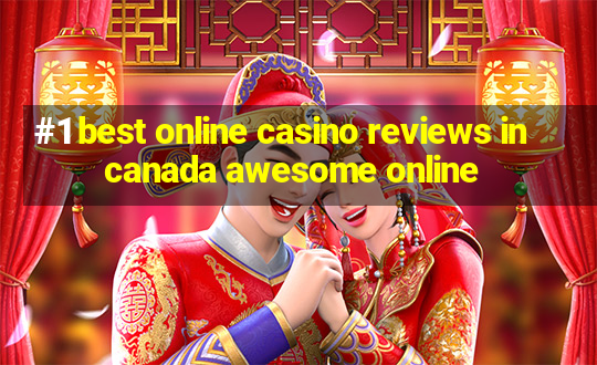 #1 best online casino reviews in canada awesome online