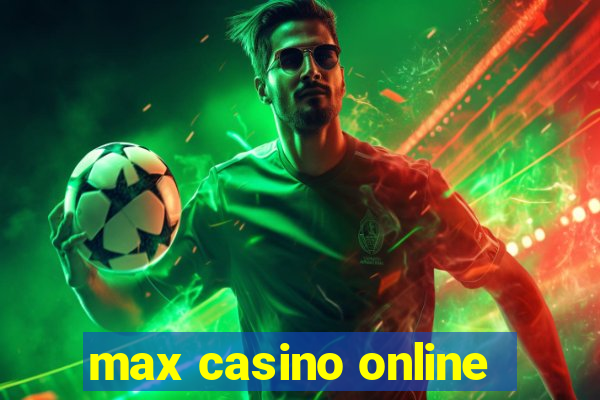 max casino online