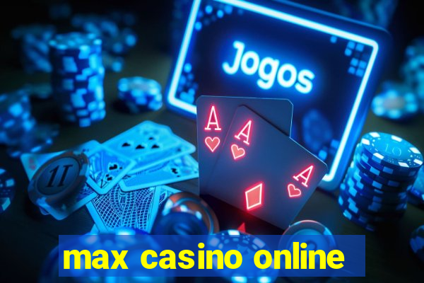 max casino online