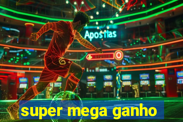 super mega ganho