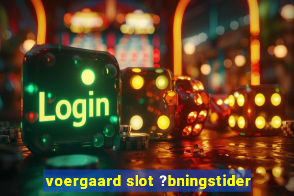 voergaard slot ?bningstider