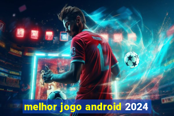 melhor jogo android 2024