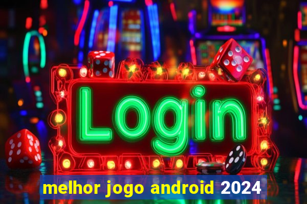 melhor jogo android 2024