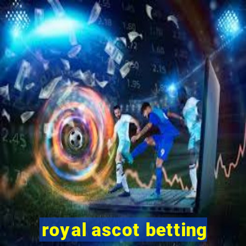 royal ascot betting