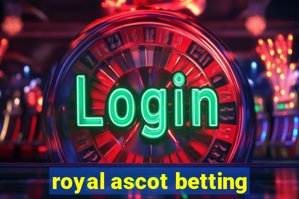 royal ascot betting