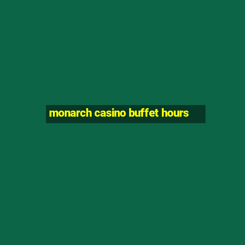 monarch casino buffet hours