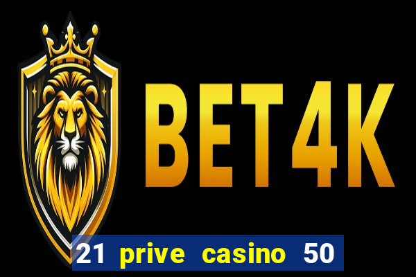 21 prive casino 50 free spins