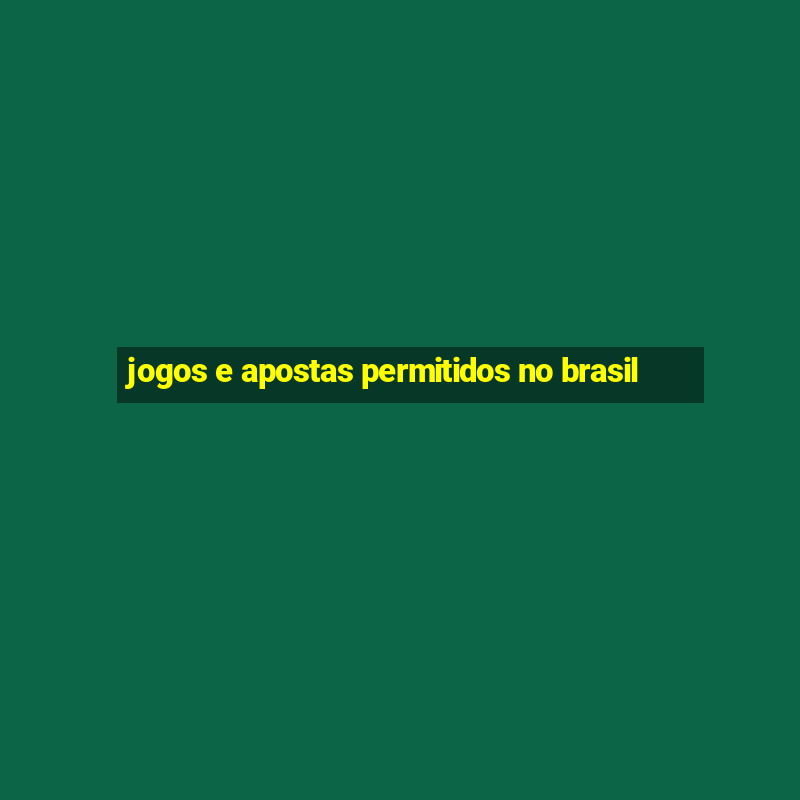 jogos e apostas permitidos no brasil