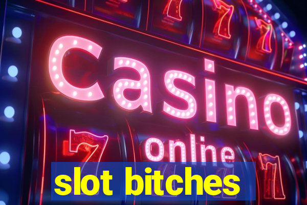 slot bitches