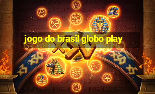 jogo do brasil globo play