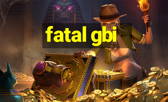 fatal gbi