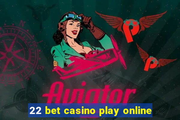 22 bet casino play online