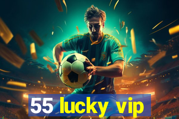 55 lucky vip