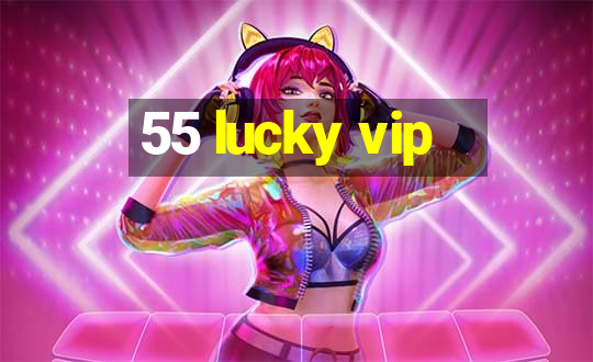 55 lucky vip