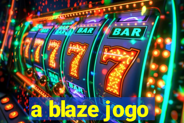 a blaze jogo