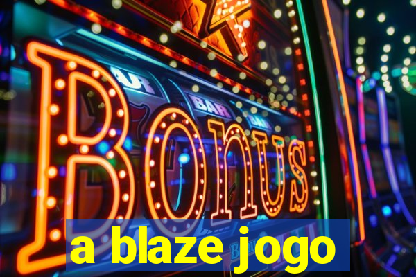 a blaze jogo