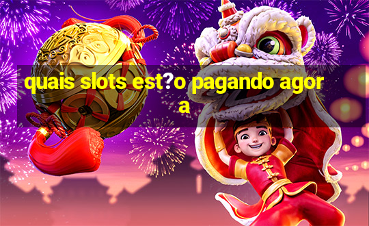 quais slots est?o pagando agora