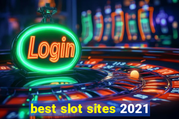 best slot sites 2021