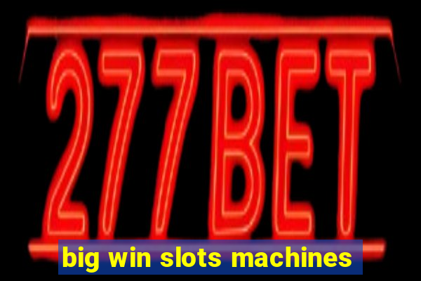 big win slots machines