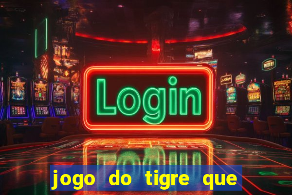 jogo do tigre que da dinheiro ao se cadastrar