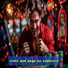 slots que paga no cadastro