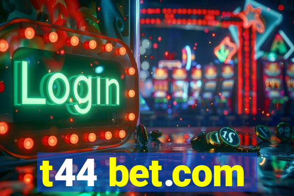 t44 bet.com