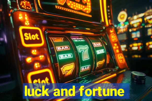 luck and fortune