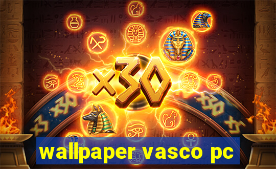 wallpaper vasco pc