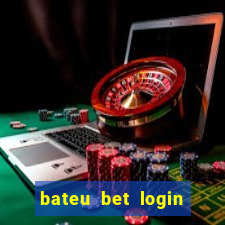 bateu bet login entrar na minha conta