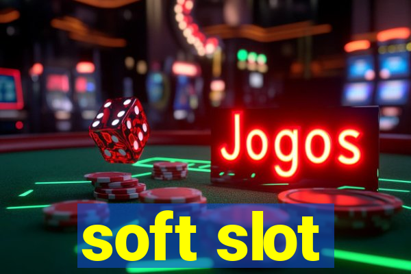 soft slot