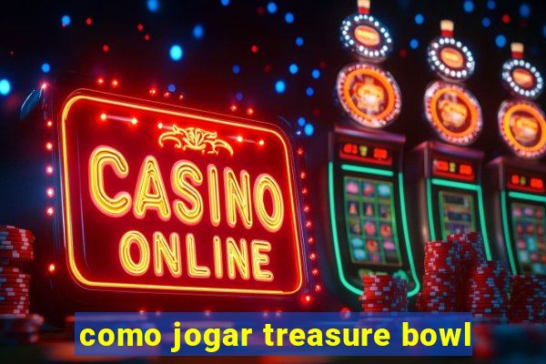 como jogar treasure bowl