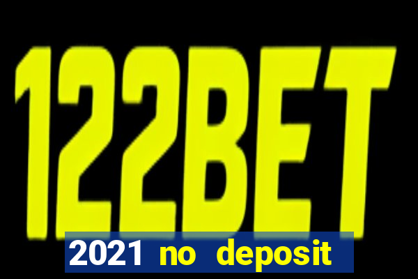 2021 no deposit bonus casino