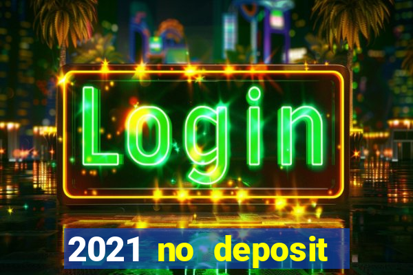 2021 no deposit bonus casino