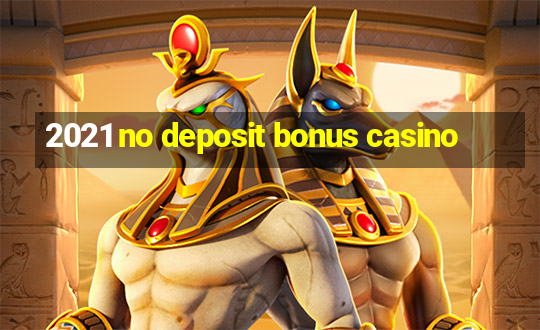 2021 no deposit bonus casino