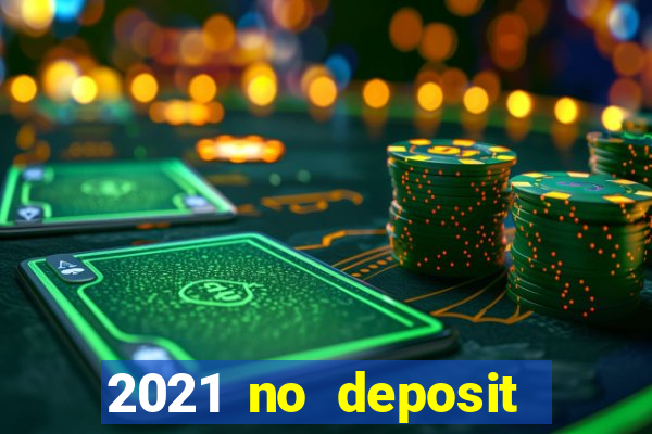 2021 no deposit bonus casino