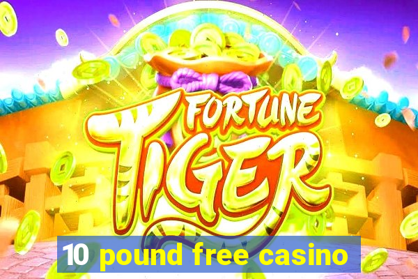 10 pound free casino