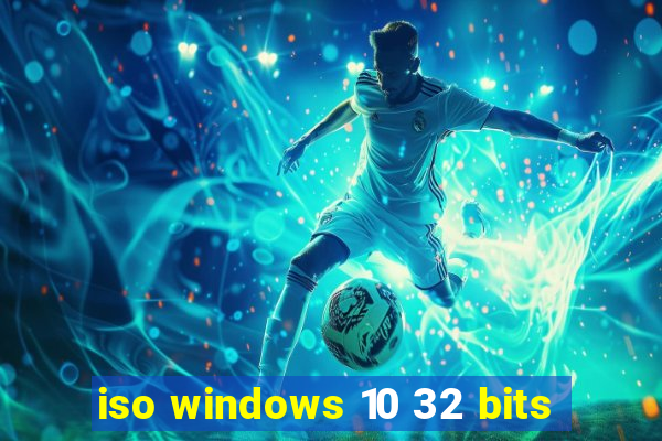 iso windows 10 32 bits