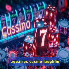 aquarius casino laughlin