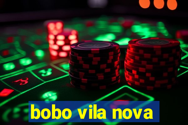 bobo vila nova