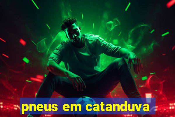 pneus em catanduva