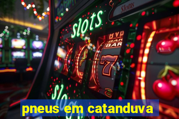 pneus em catanduva