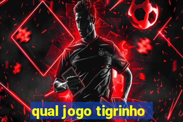 qual jogo tigrinho