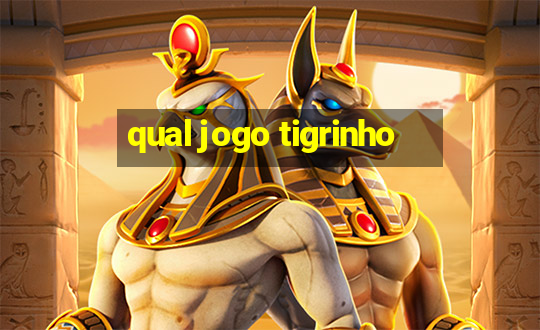 qual jogo tigrinho