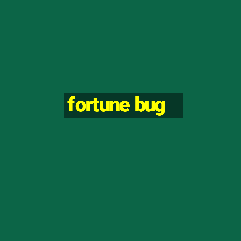 fortune bug