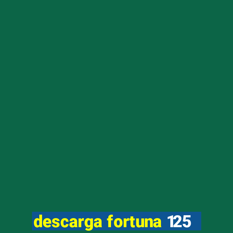 descarga fortuna 125