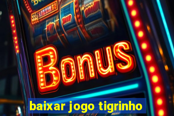 baixar jogo tigrinho